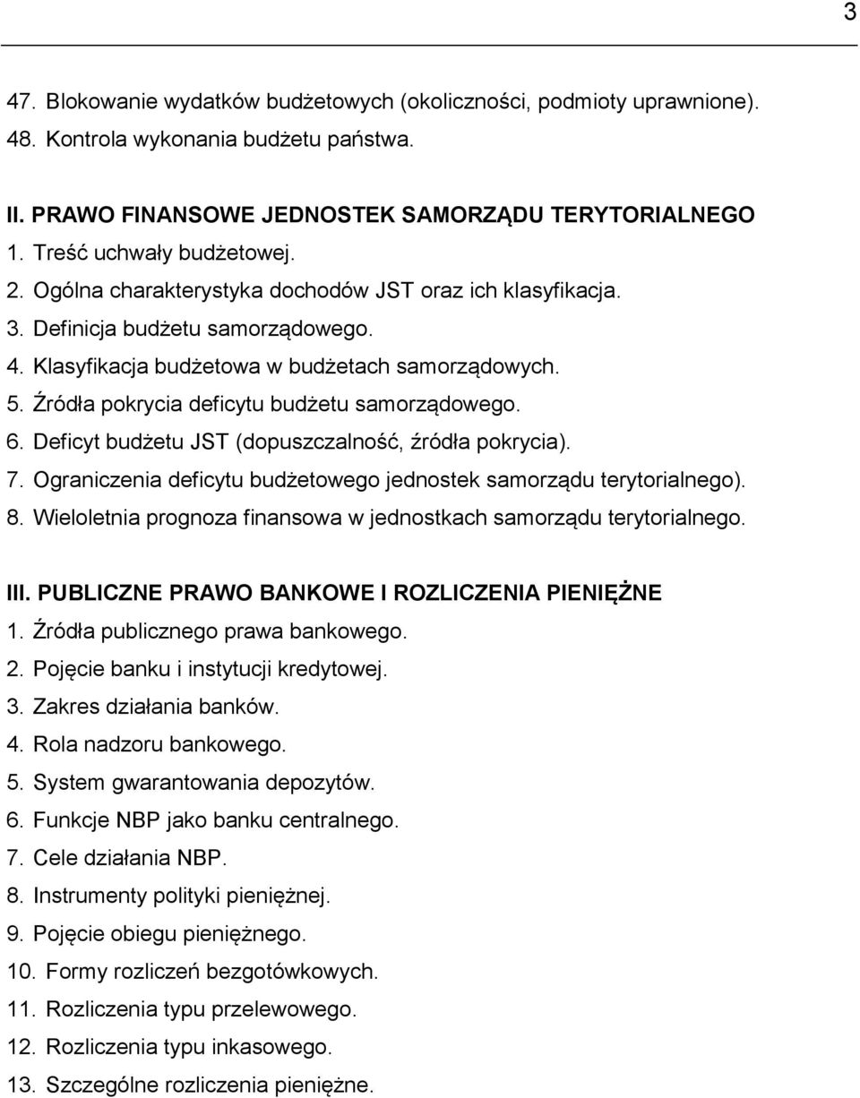 Źródła pokrycia deficytu budżetu samorządowego. 6. Deficyt budżetu JST (dopuszczalność, źródła pokrycia). 7. Ograniczenia deficytu budżetowego jednostek samorządu terytorialnego). 8.