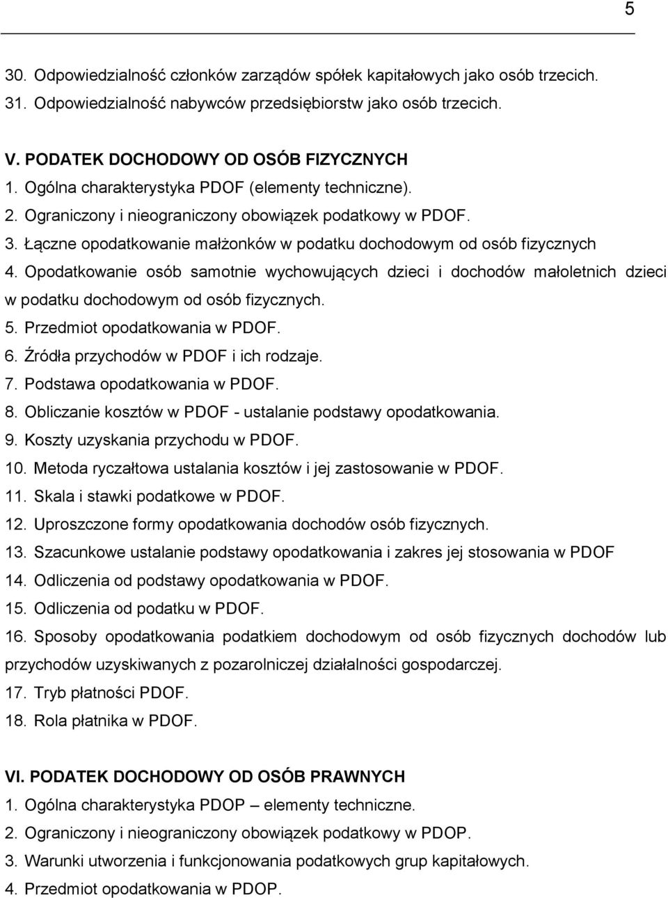 Opodatkowanie osób samotnie wychowujących dzieci i dochodów małoletnich dzieci w podatku dochodowym od osób fizycznych. 5. Przedmiot opodatkowania w PDOF. 6. Źródła przychodów w PDOF i ich rodzaje. 7.