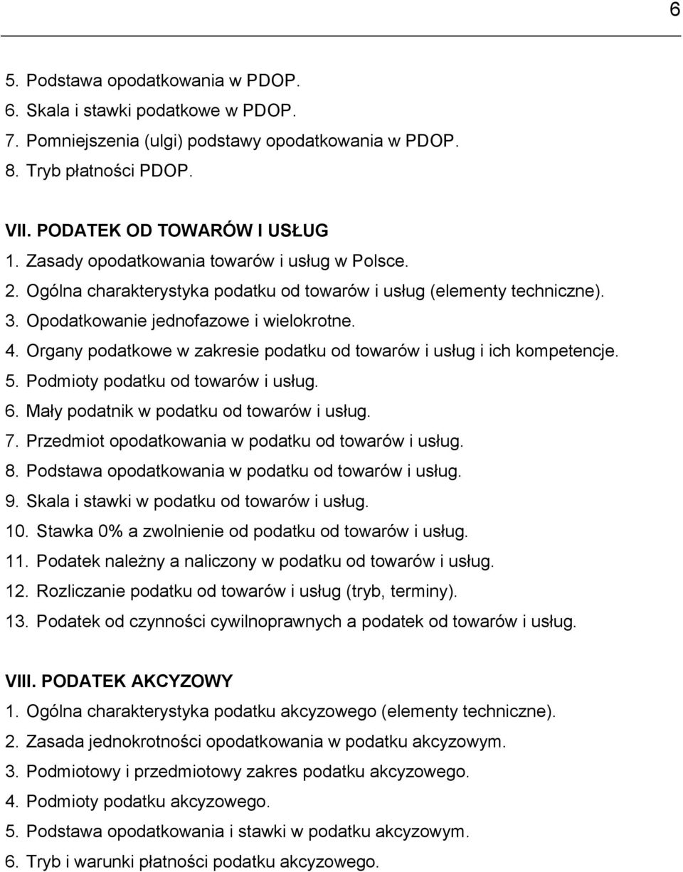 Organy podatkowe w zakresie podatku od towarów i usług i ich kompetencje. 5. Podmioty podatku od towarów i usług. 6. Mały podatnik w podatku od towarów i usług. 7.