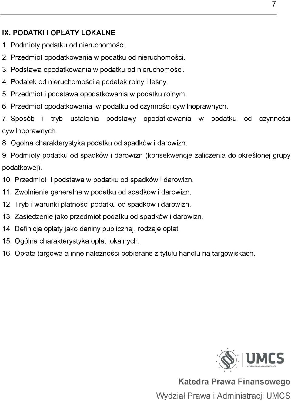 Sposób i tryb ustalenia podstawy opodatkowania w podatku od czynności cywilnoprawnych. 8. Ogólna charakterystyka podatku od spadków i darowizn. 9.