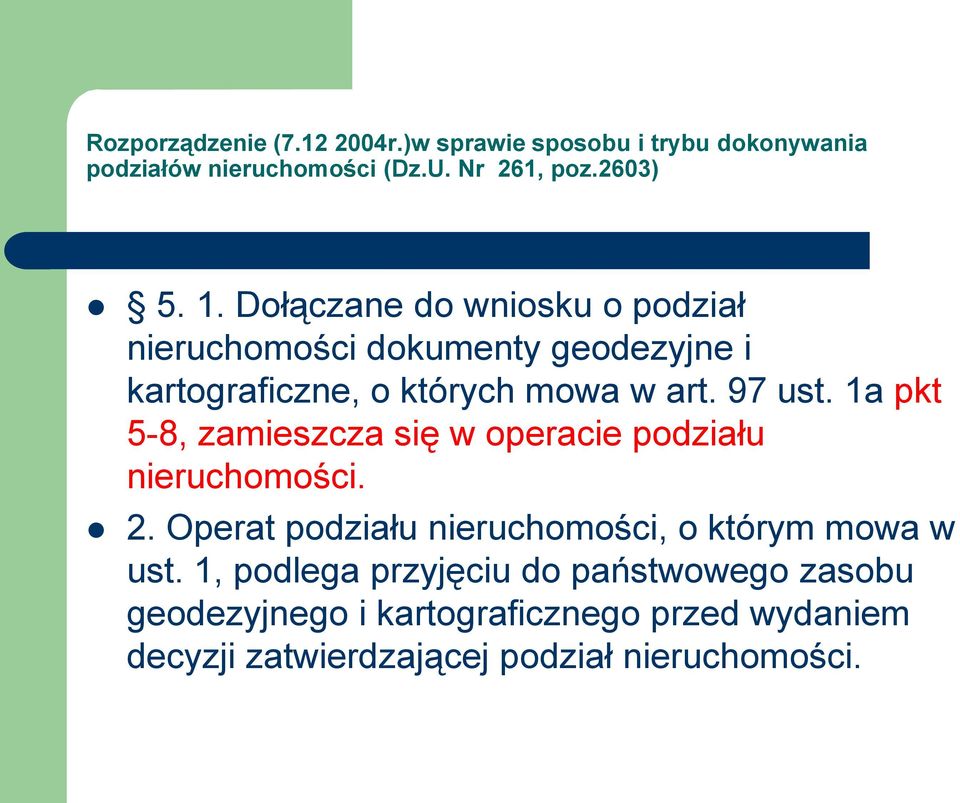 1a pkt 5-8, zamieszcza się w operacie podziału nieruchomości. 2. Operat podziału nieruchomości, o którym mowa w ust.
