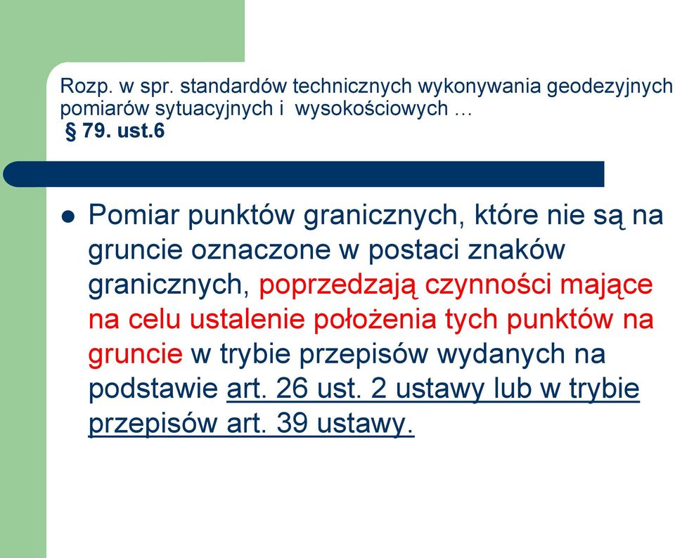 6 Pomiar punktów granicznych, które nie są na gruncie oznaczone w postaci znaków granicznych,