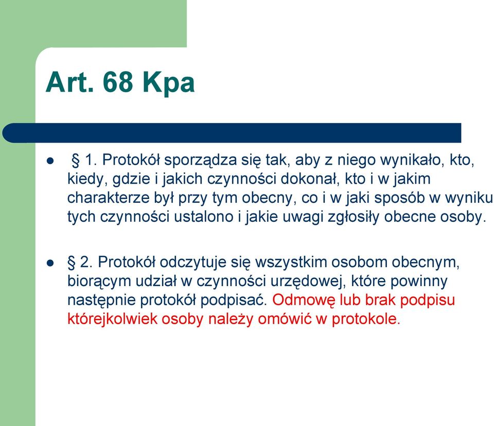charakterze był przy tym obecny, co i w jaki sposób w wyniku tych czynności ustalono i jakie uwagi zgłosiły