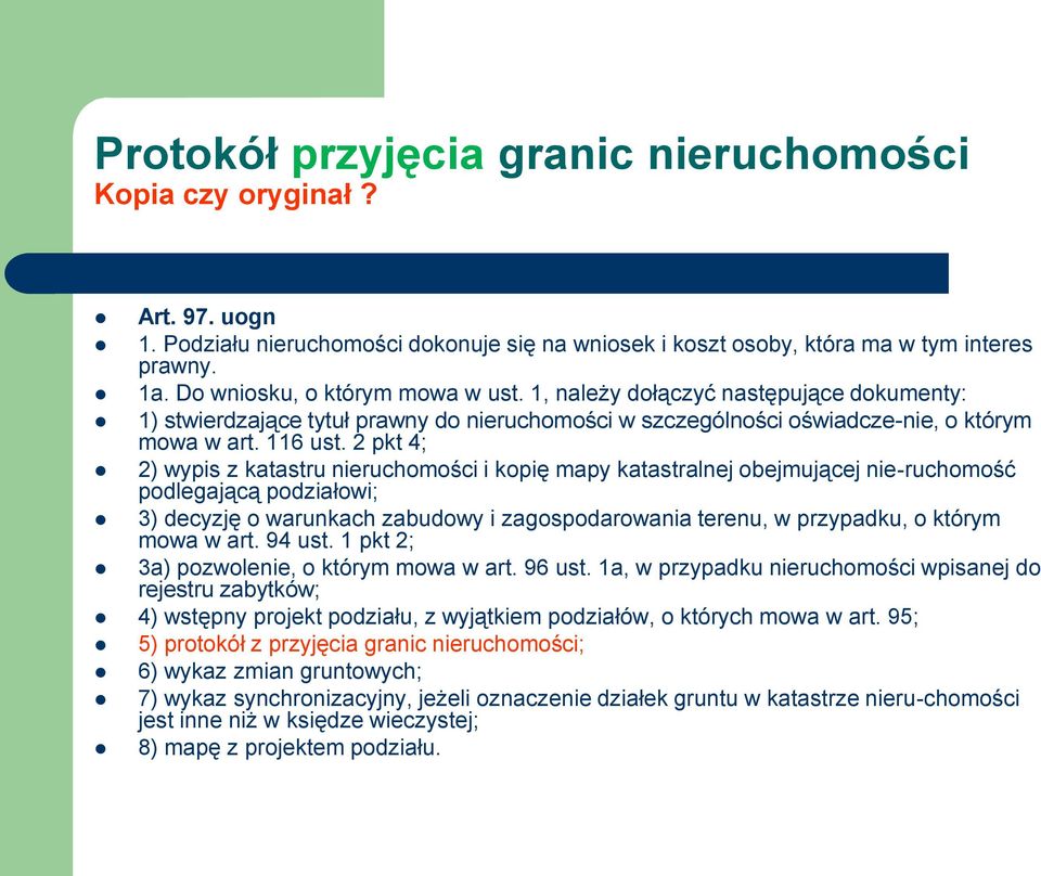 2 pkt 4; 2) wypis z katastru nieruchomości i kopię mapy katastralnej obejmującej nie-ruchomość podlegającą podziałowi; 3) decyzję o warunkach zabudowy i zagospodarowania terenu, w przypadku, o którym