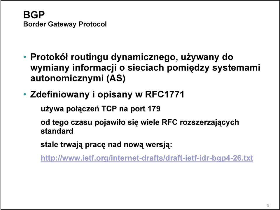 połączeń TCP na port 179 od tego czasu pojawiło się wiele RFC rozszerzających standard