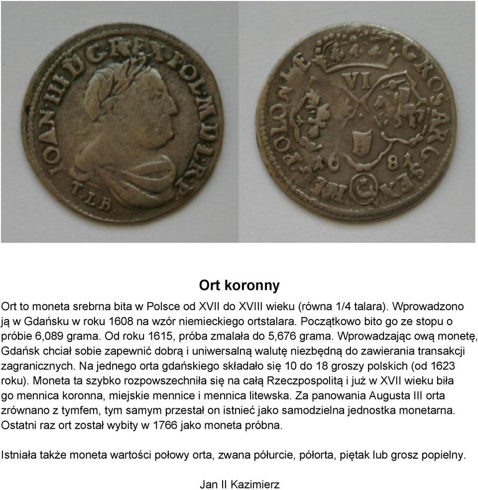 Wprowadzając ową monetę, Gdańsk chciał sobie zapewnić dobrą i uniwersalną walutę niezbędną do zawierania transakcji zagranicznych.