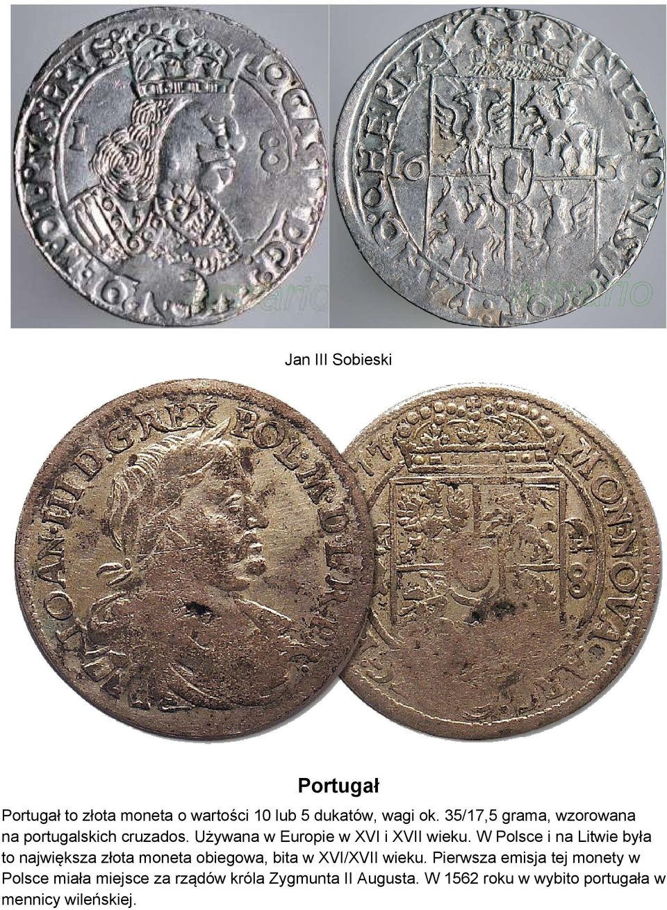 W Polsce i na Litwie była to największa złota moneta obiegowa, bita w XVI/XVII wieku.