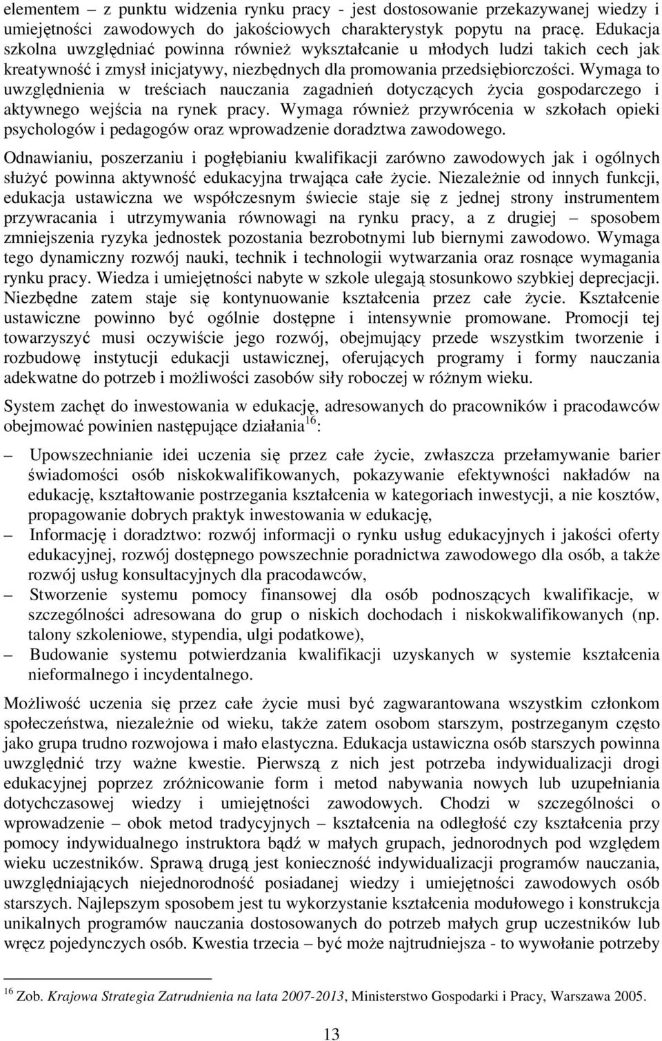 Wymaga to uwzględnienia w treściach nauczania zagadnień dotyczących Ŝycia gospodarczego i aktywnego wejścia na rynek pracy.