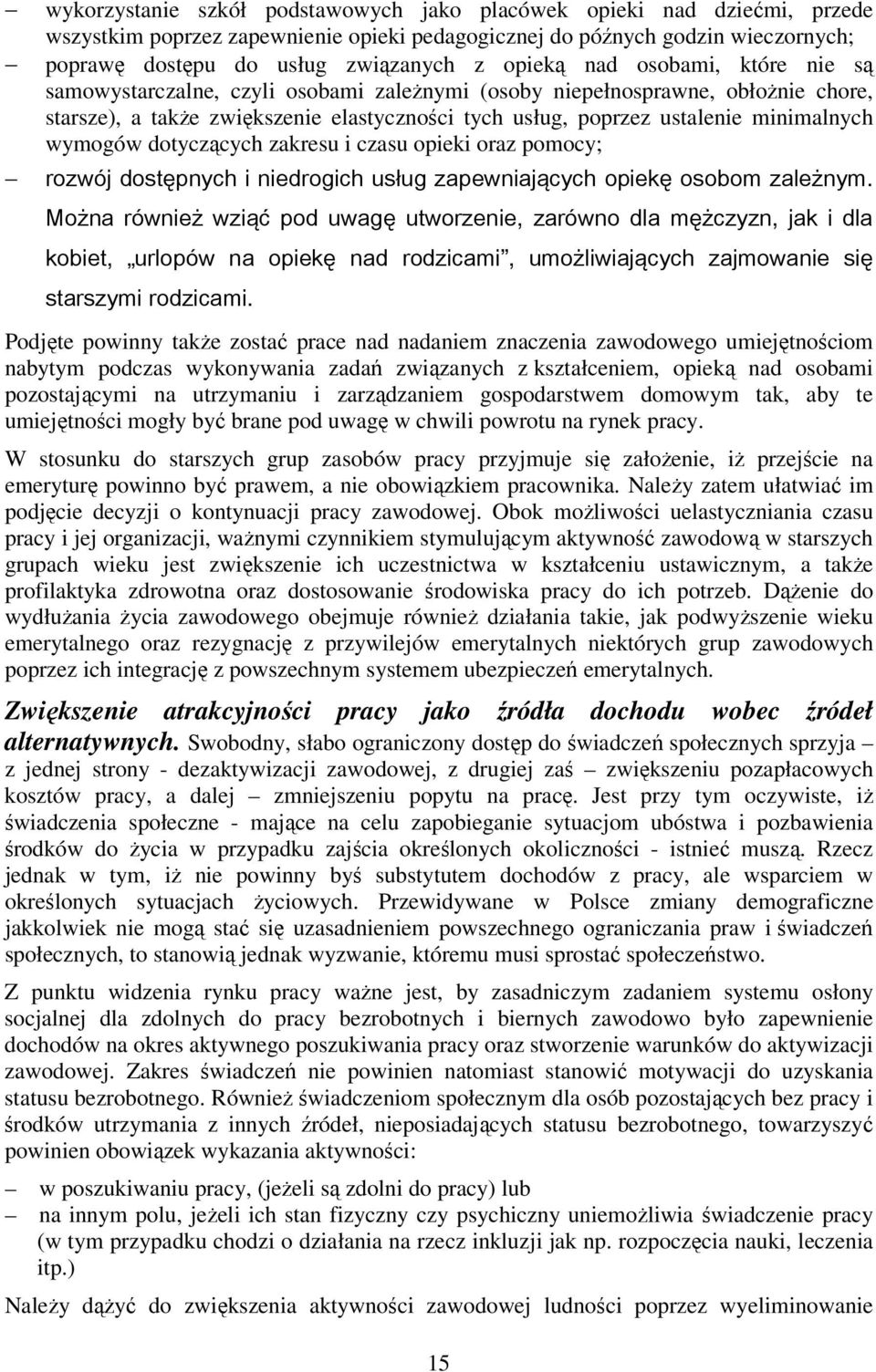 minimalnych wymogów dotyczących zakresu i czasu opieki oraz pomocy; rozwój dostępnych i niedrogich usług zapewniających opiekę osobom zależnym.