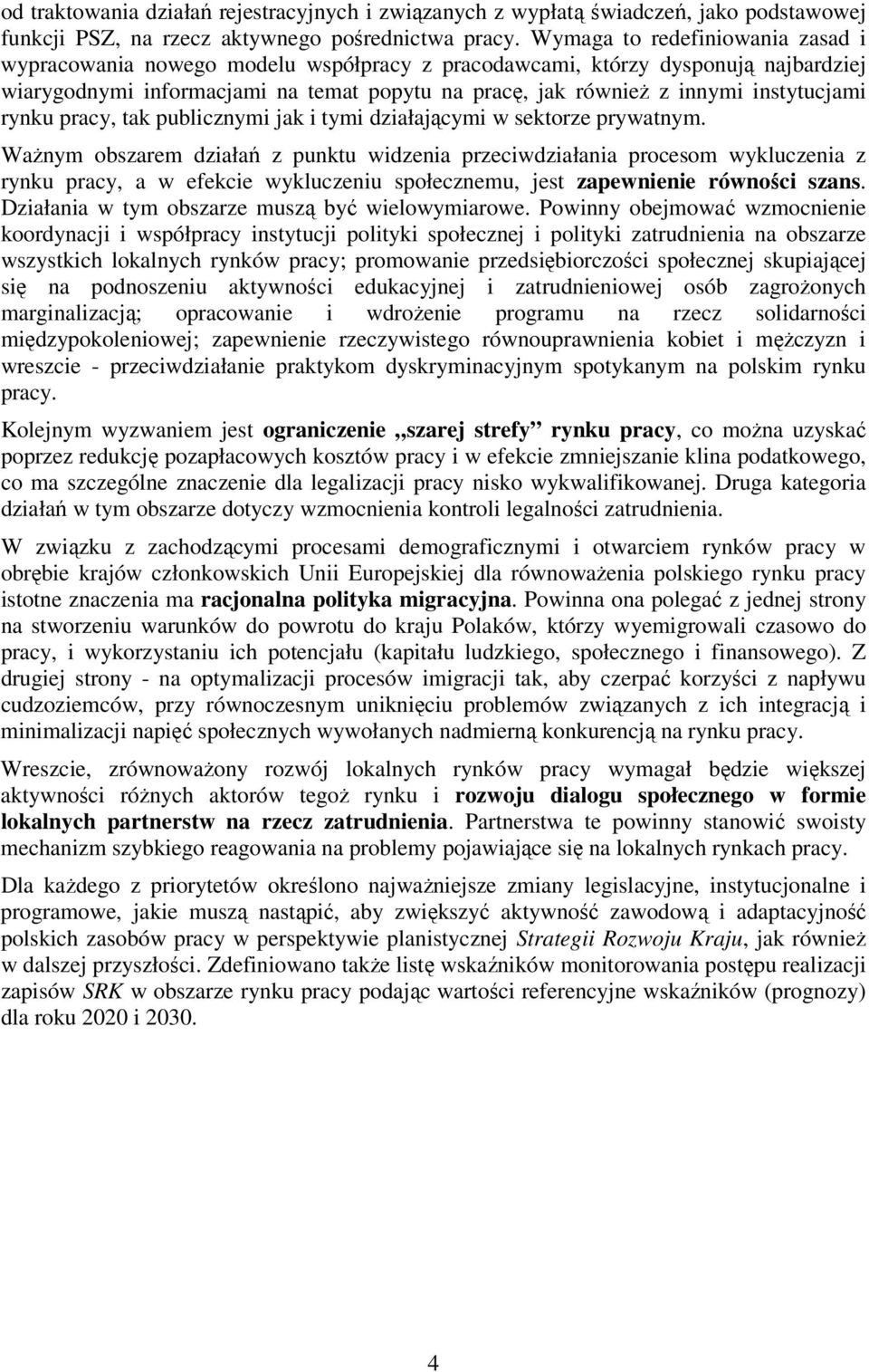 instytucjami rynku pracy, tak publicznymi jak i tymi działającymi w sektorze prywatnym.