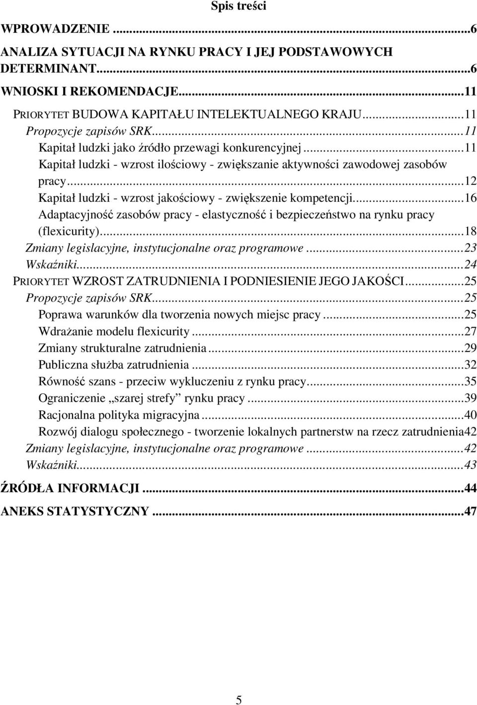 ..12 Kapitał ludzki - wzrost jakościowy - zwiększenie kompetencji...16 Adaptacyjność zasobów pracy - elastyczność i bezpieczeństwo na rynku pracy (flexicurity).