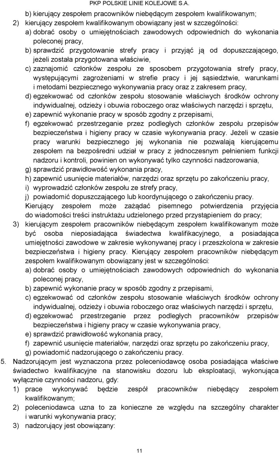 strefy pracy, występującymi zagrożeniami w strefie pracy i jej sąsiedztwie, warunkami i metodami bezpiecznego wykonywania pracy oraz z zakresem pracy, d) egzekwować od członków zespołu stosowanie