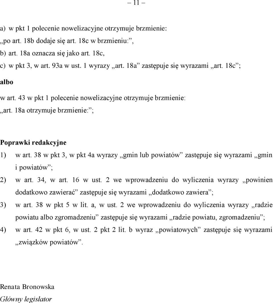 38 w pkt 3, w pkt 4a wyrazy gmin lub powiatów zastępuje się wyrazami gmin i powiatów ; 2) w art. 34, w art. 16 w ust.