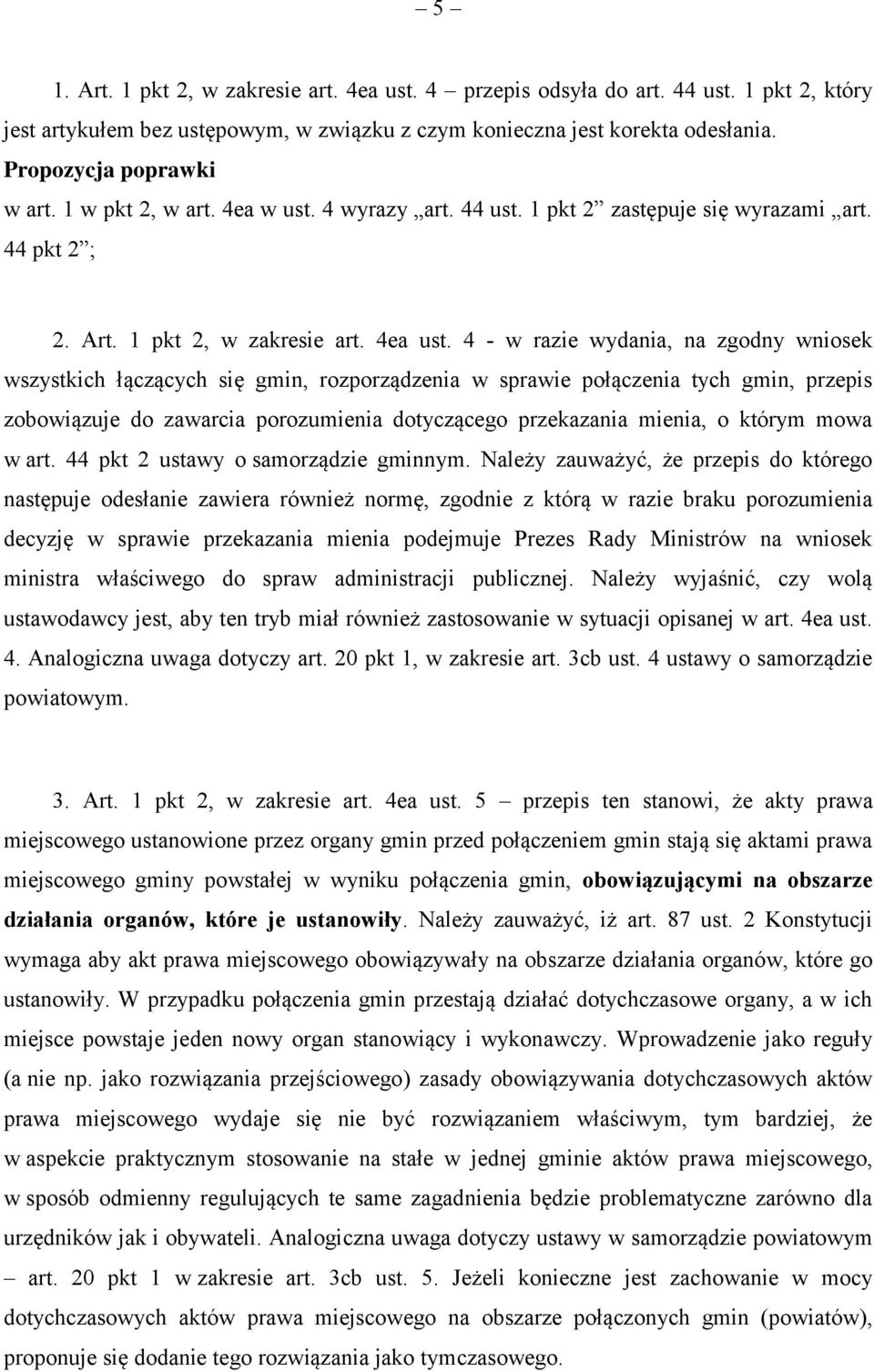 4 - w razie wydania, na zgodny wniosek wszystkich łączących się gmin, rozporządzenia w sprawie połączenia tych gmin, przepis zobowiązuje do zawarcia porozumienia dotyczącego przekazania mienia, o