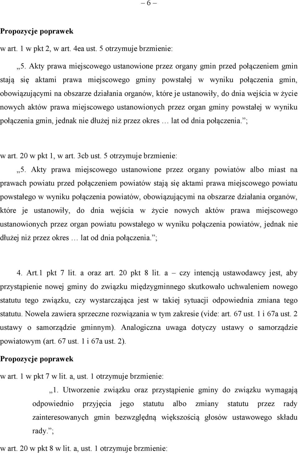 które je ustanowiły, do dnia wejścia w życie nowych aktów prawa miejscowego ustanowionych przez organ gminy powstałej w wyniku połączenia gmin, jednak nie dłużej niż przez okres lat od dnia
