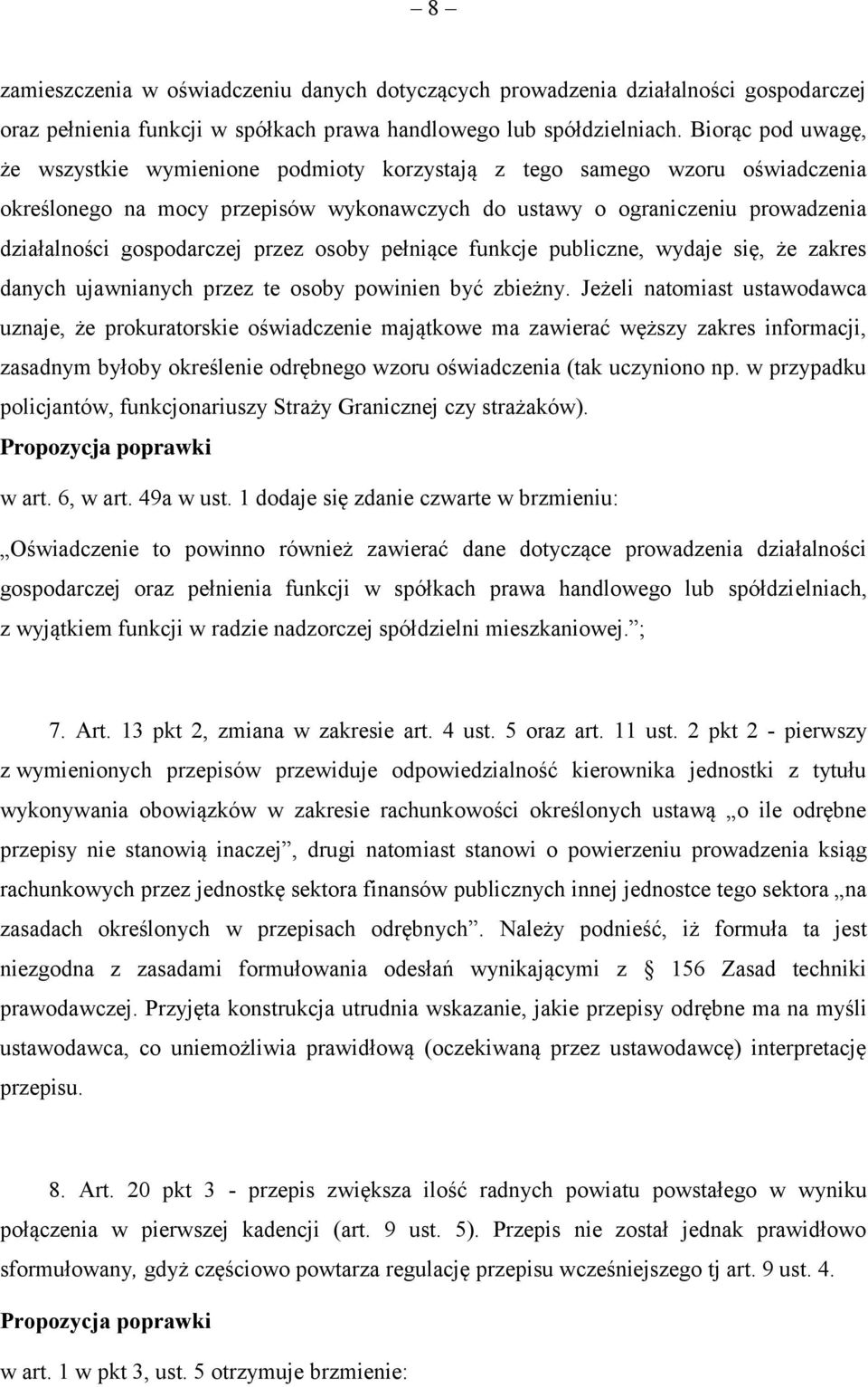 gospodarczej przez osoby pełniące funkcje publiczne, wydaje się, że zakres danych ujawnianych przez te osoby powinien być zbieżny.