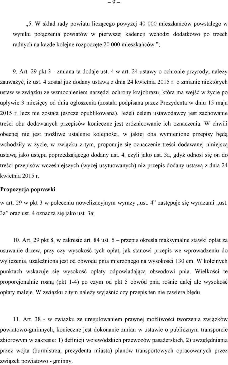 o zmianie niektórych ustaw w związku ze wzmocnieniem narzędzi ochrony krajobrazu, która ma wejść w życie po upływie 3 miesięcy od dnia ogłoszenia (została podpisana przez Prezydenta w dniu 15 maja