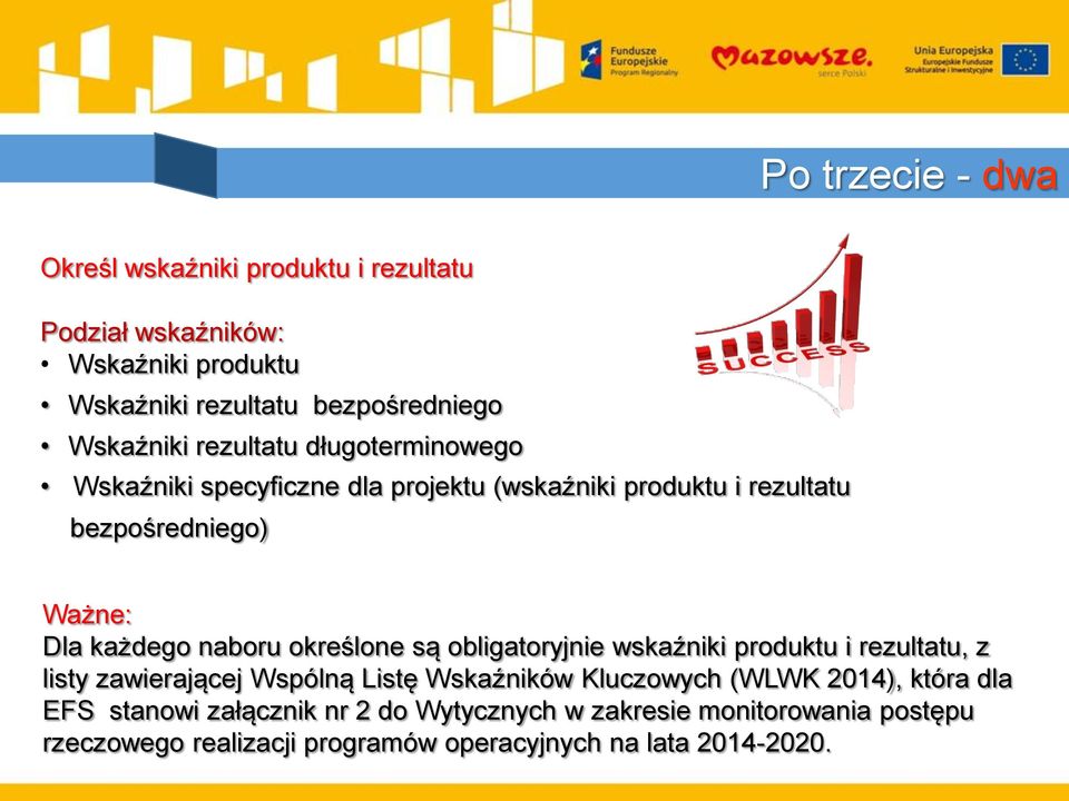 każdego naboru określone są obligatoryjnie wskaźniki produktu i rezultatu, z listy zawierającej Wspólną Listę Wskaźników Kluczowych (WLWK