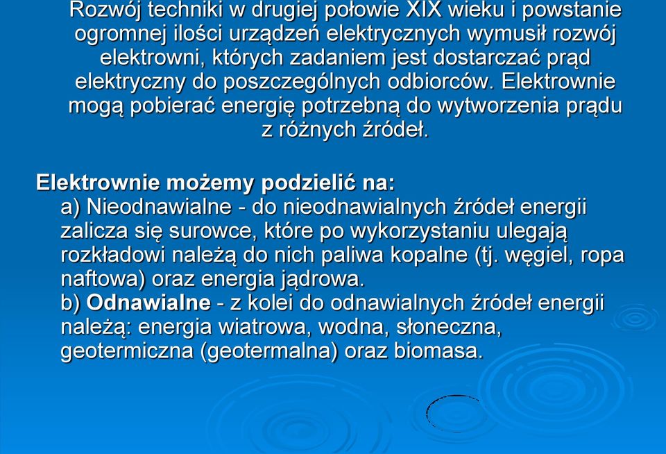 Elektrownie możemy podzielić na: a) Nieodnawialne - do nieodnawialnych źródeł energii zalicza się surowce, które po wykorzystaniu ulegają rozkładowi należą do