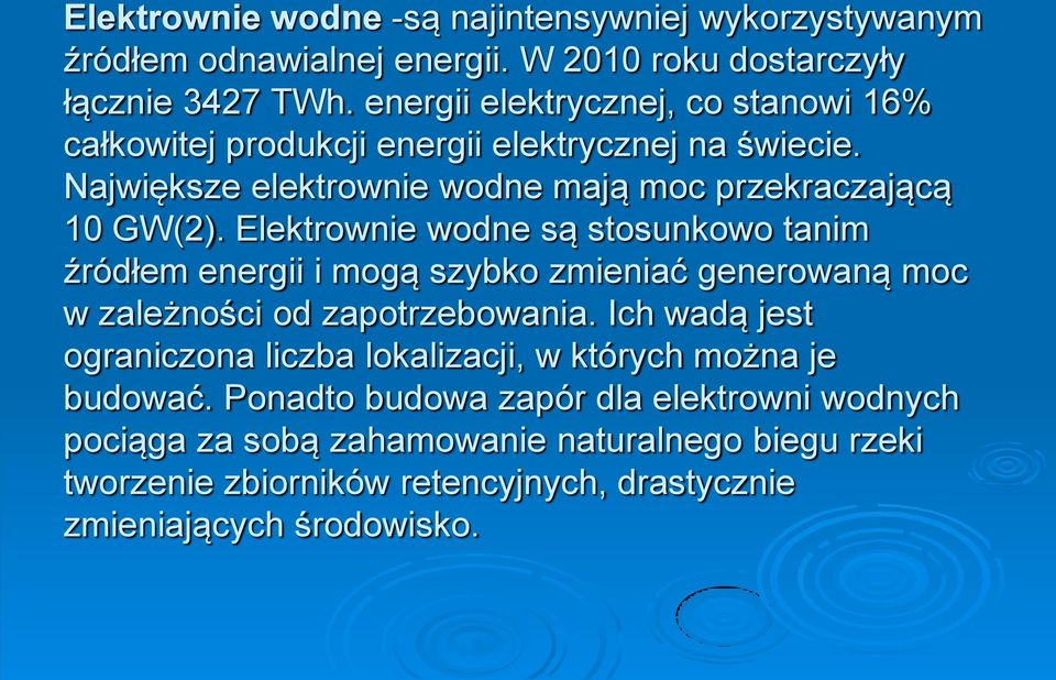 Elektrownie wodne są stosunkowo tanim źródłem energii i mogą szybko zmieniać generowaną moc w zależności od zapotrzebowania.