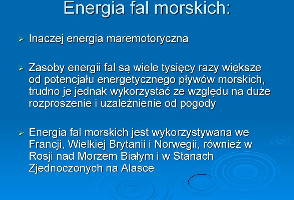 duże rozproszenie i uzależnienie od pogody Energia fal morskich jest wykorzystywana we Francji,