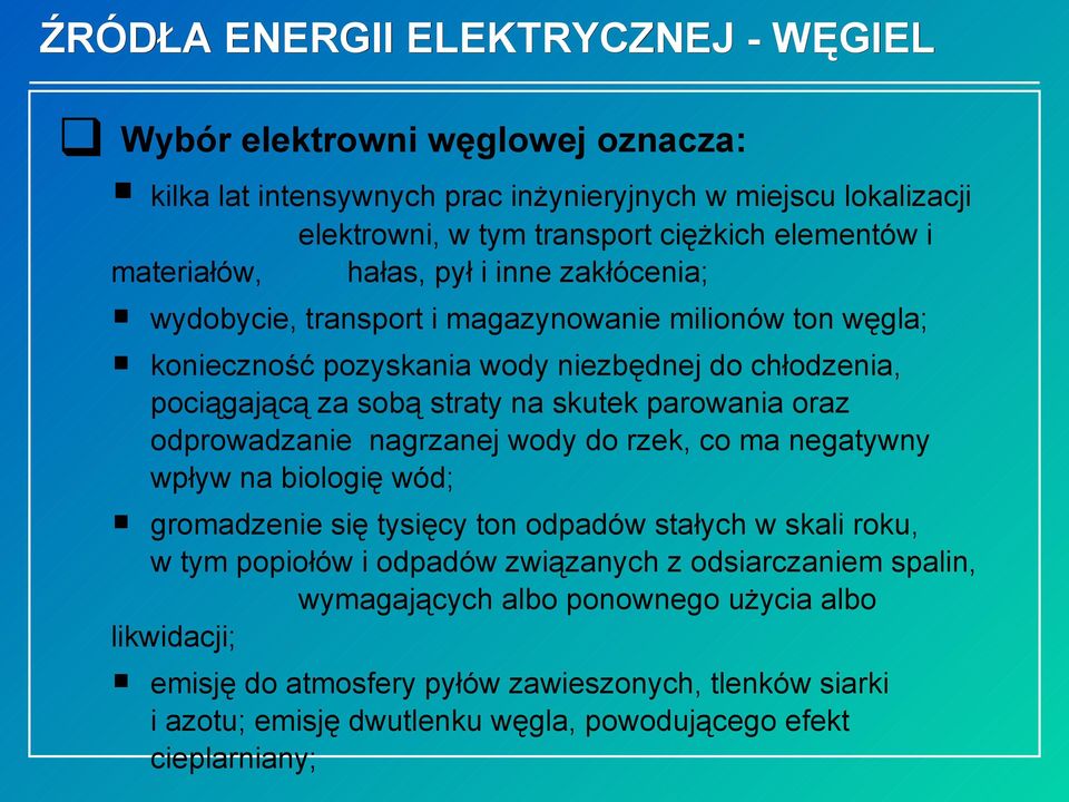 parowania oraz odprowadzanie nagrzanej wody do rzek, co ma negatywny wpływ na biologię wód; gromadzenie się tysięcy ton odpadów stałych w skali roku, w tym popiołów i odpadów związanych z