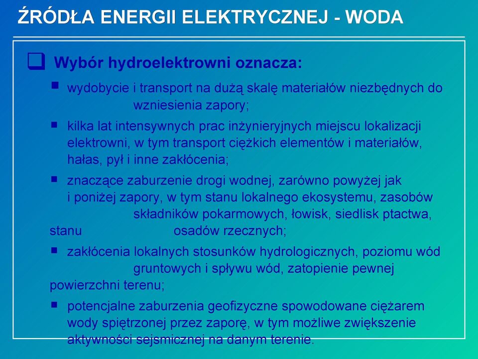 stanu lokalnego ekosystemu, zasobów składników pokarmowych, łowisk, siedlisk ptactwa, stanu osadów rzecznych; zakłócenia lokalnych stosunków hydrologicznych, poziomu wód gruntowych i spływu