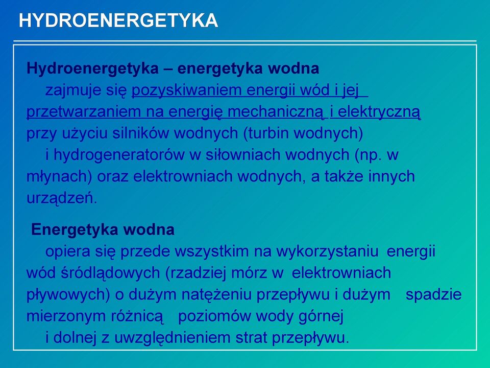 w młynach) oraz elektrowniach wodnych, a także innych urządzeń.