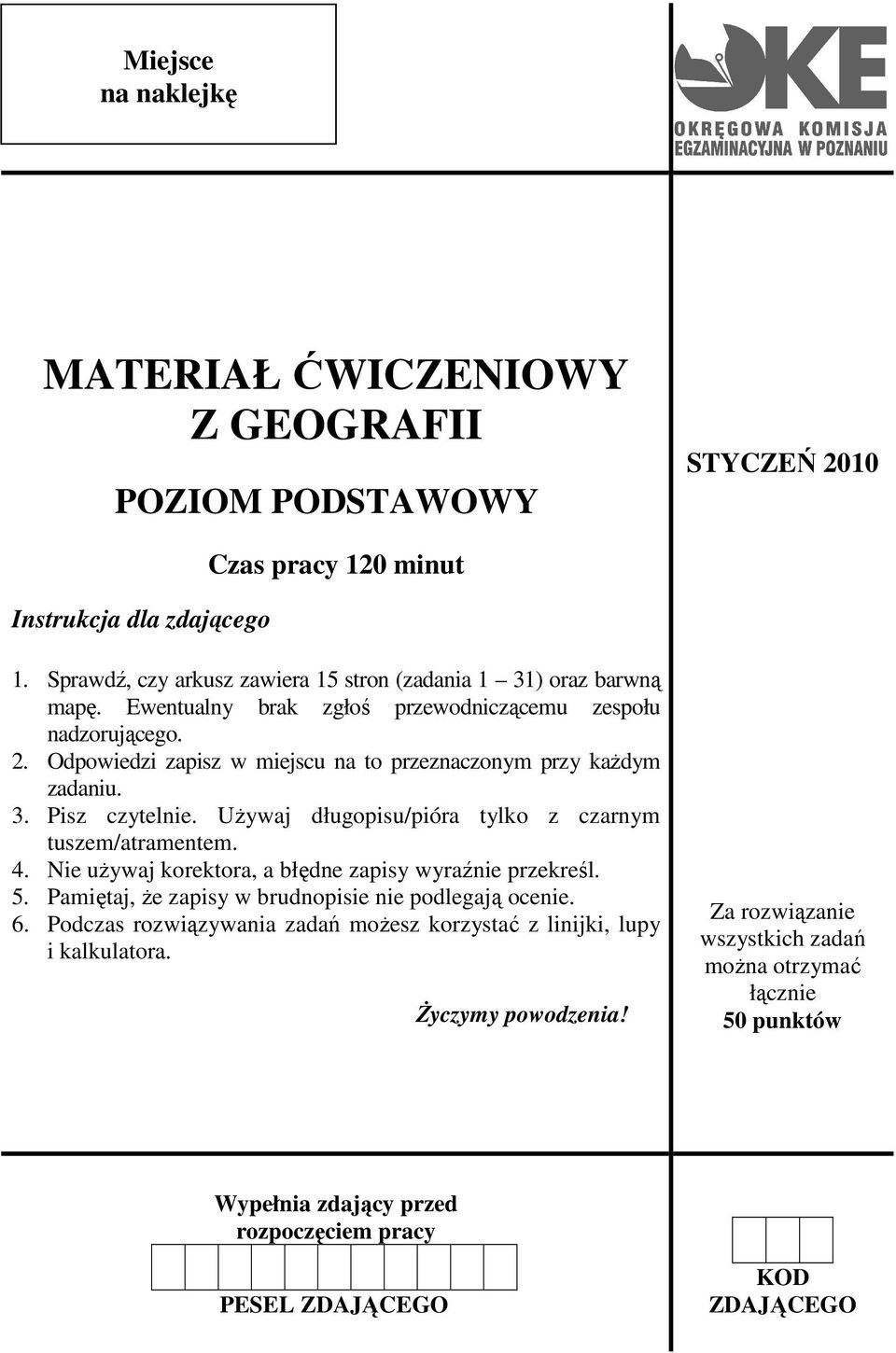 Odpowiedzi zapisz w miejscu na to przeznaczonym przy kaŝdym zadaniu. 3. Pisz czytelnie. UŜywaj długopisu/pióra tylko z czarnym tuszem/atramentem. 4.