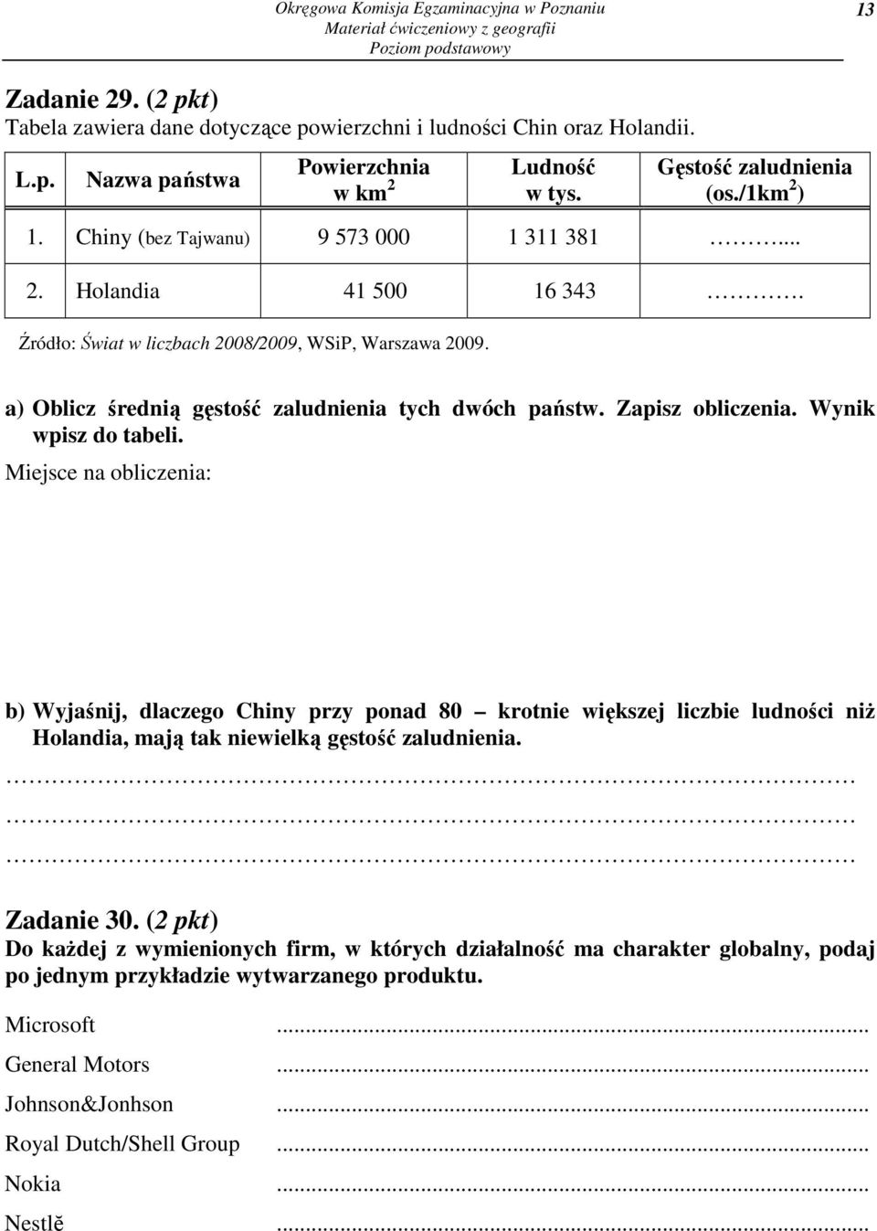 a) Oblicz średnią gęstość zaludnienia tych dwóch państw. Zapisz obliczenia. Wynik wpisz do tabeli.