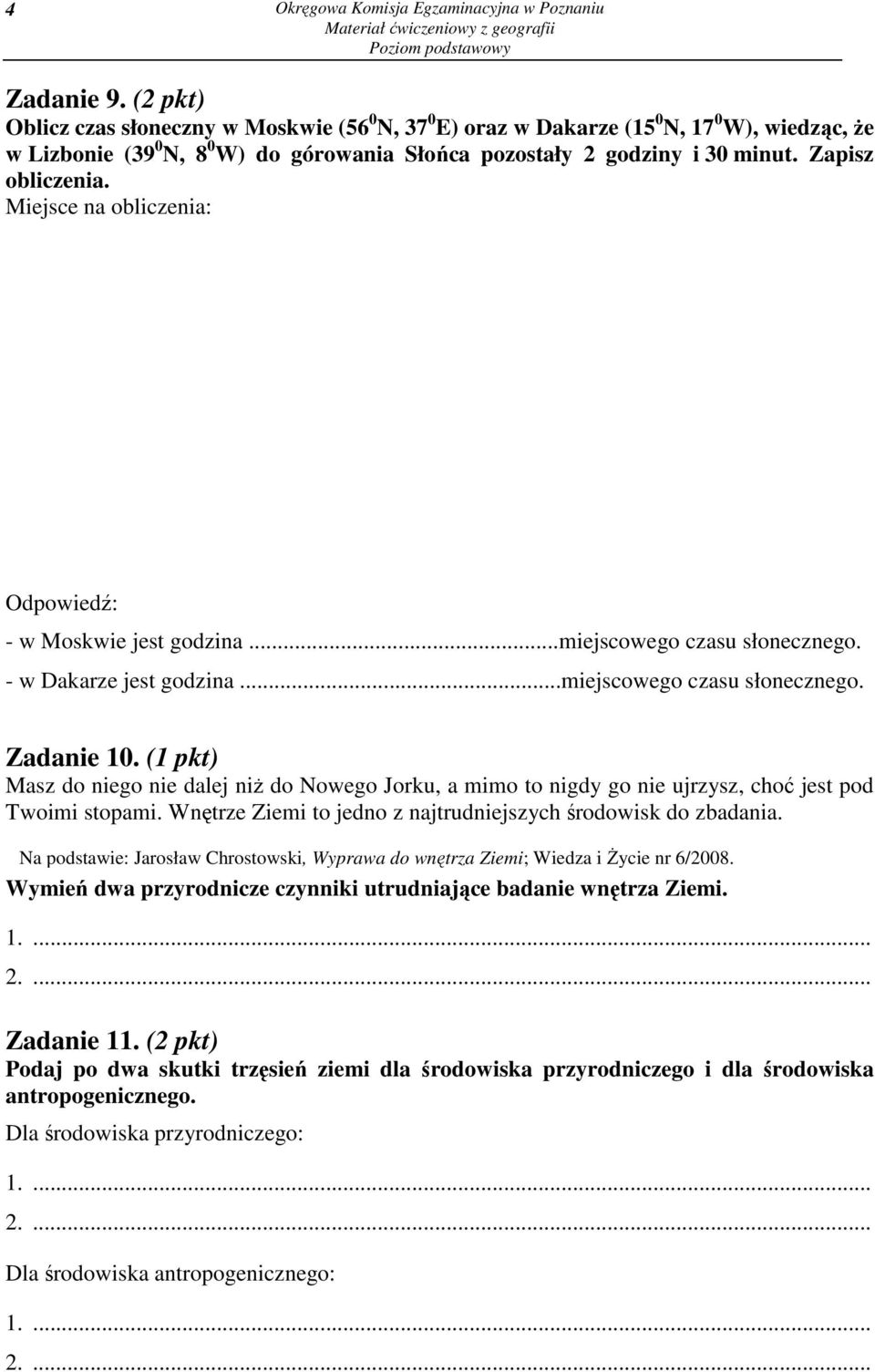 Miejsce na obliczenia: Odpowiedź: - w Moskwie jest godzina...miejscowego czasu słonecznego. - w Dakarze jest godzina...miejscowego czasu słonecznego. Zadanie 10.