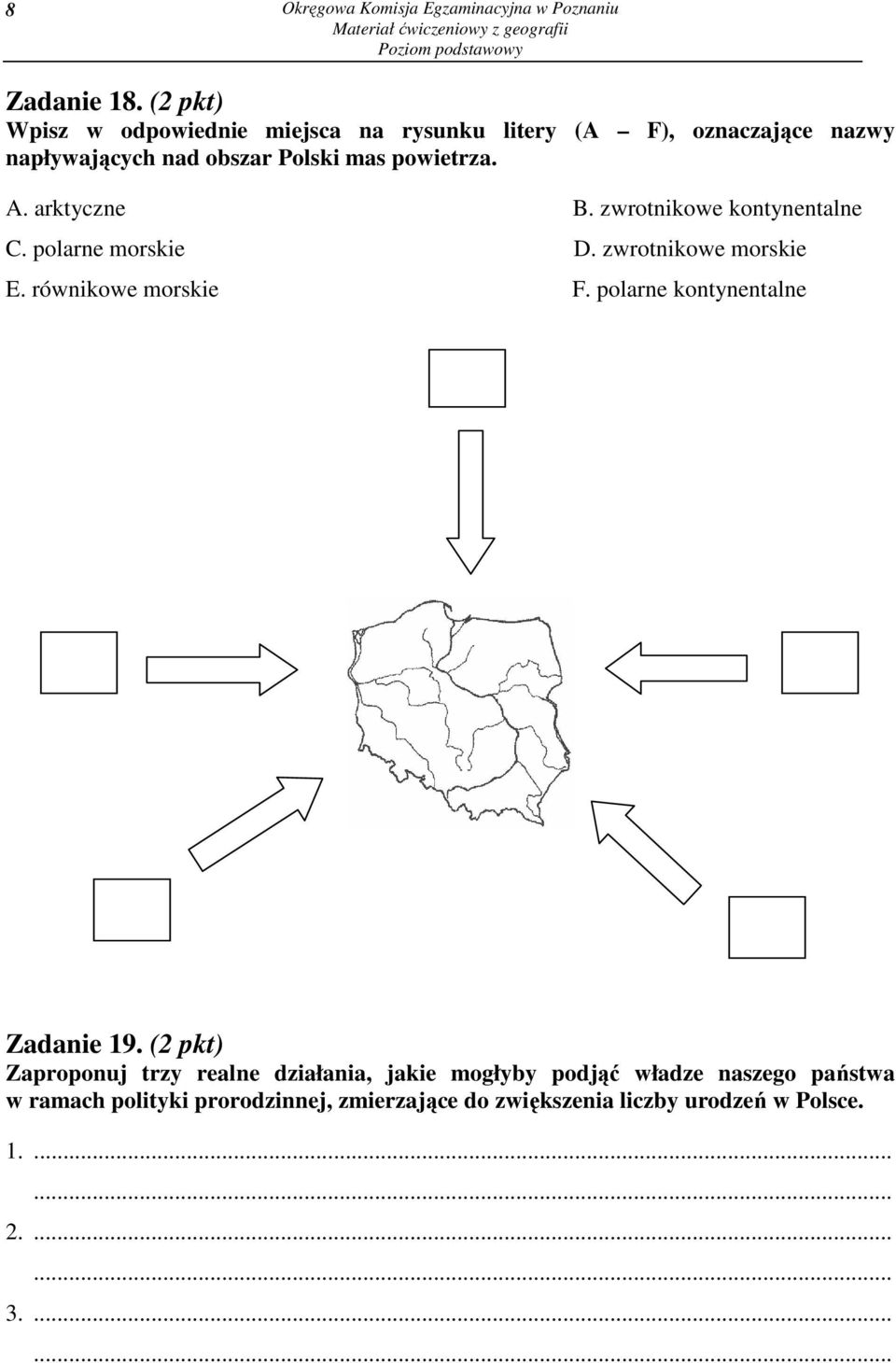 A. arktyczne B. zwrotnikowe kontynentalne C. polarne morskie D. zwrotnikowe morskie E. równikowe morskie F.