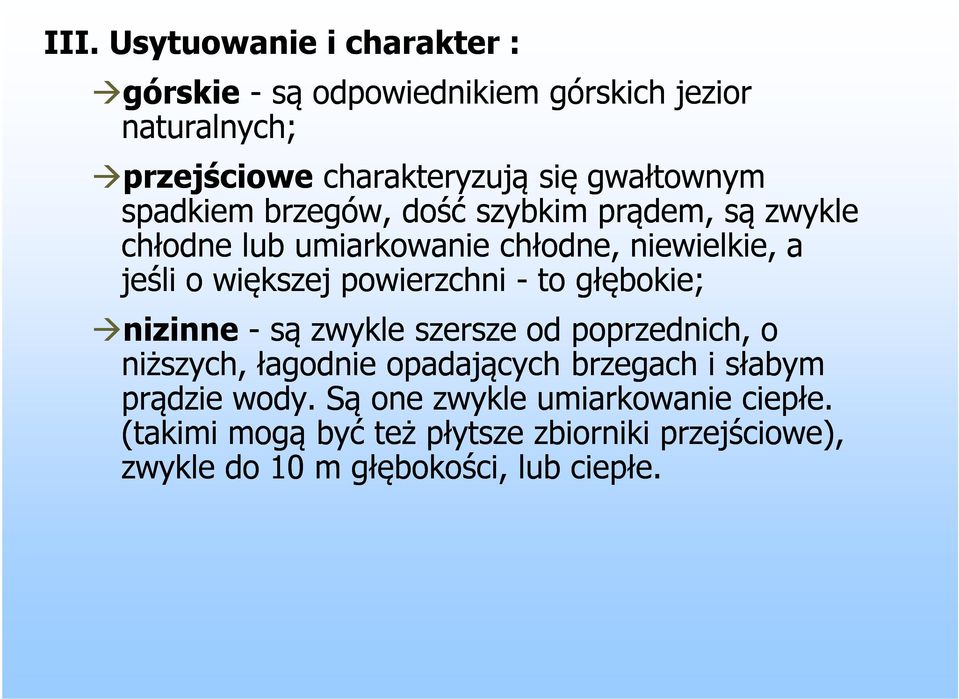 powierzchni - to głębokie; nizinne - są zwykle szersze od poprzednich, o niższych, łagodnie opadających brzegach i słabym