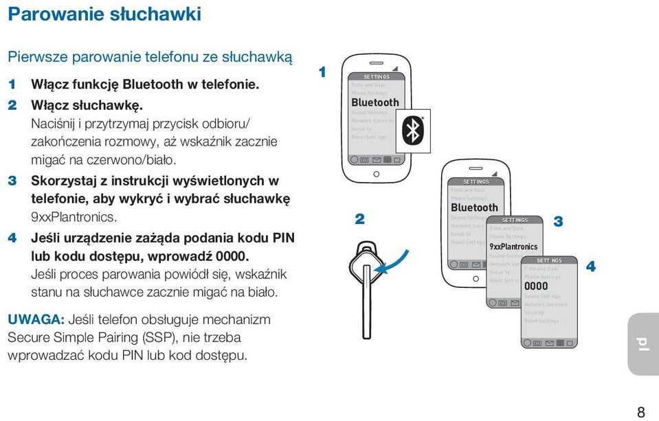 1 SETTINGS Time and Date Phone Settings Bluetooth Sound Settings Network Services Secur ty Reset Sett ngs 3 Skorzystaj z instrukcji wyświetlonych w telefonie, aby wykryć i wybrać słuchawkę