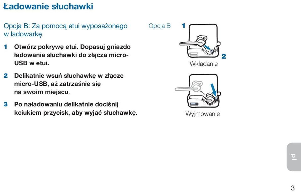 2 Delikatnie wsuń słuchawkę w złącze micro-usb, aż zatrzaśnie się na swoim miejscu.