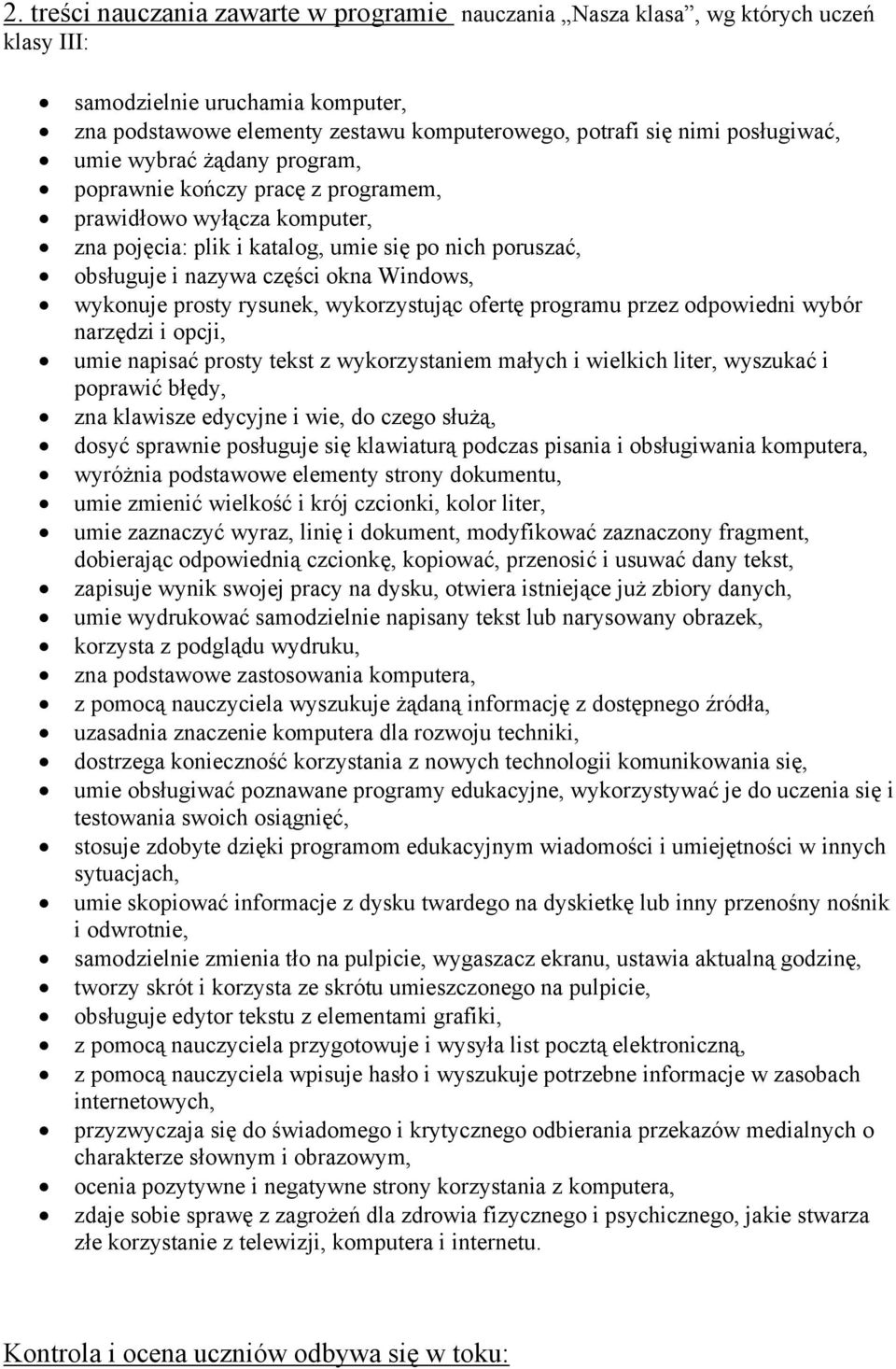 prosty rysunek, wykorzystując ofertę programu przez odpowiedni wybór narzędzi i opcji, umie napisać prosty tekst z wykorzystaniem małych i wielkich liter, wyszukać i poprawić błędy, zna klawisze