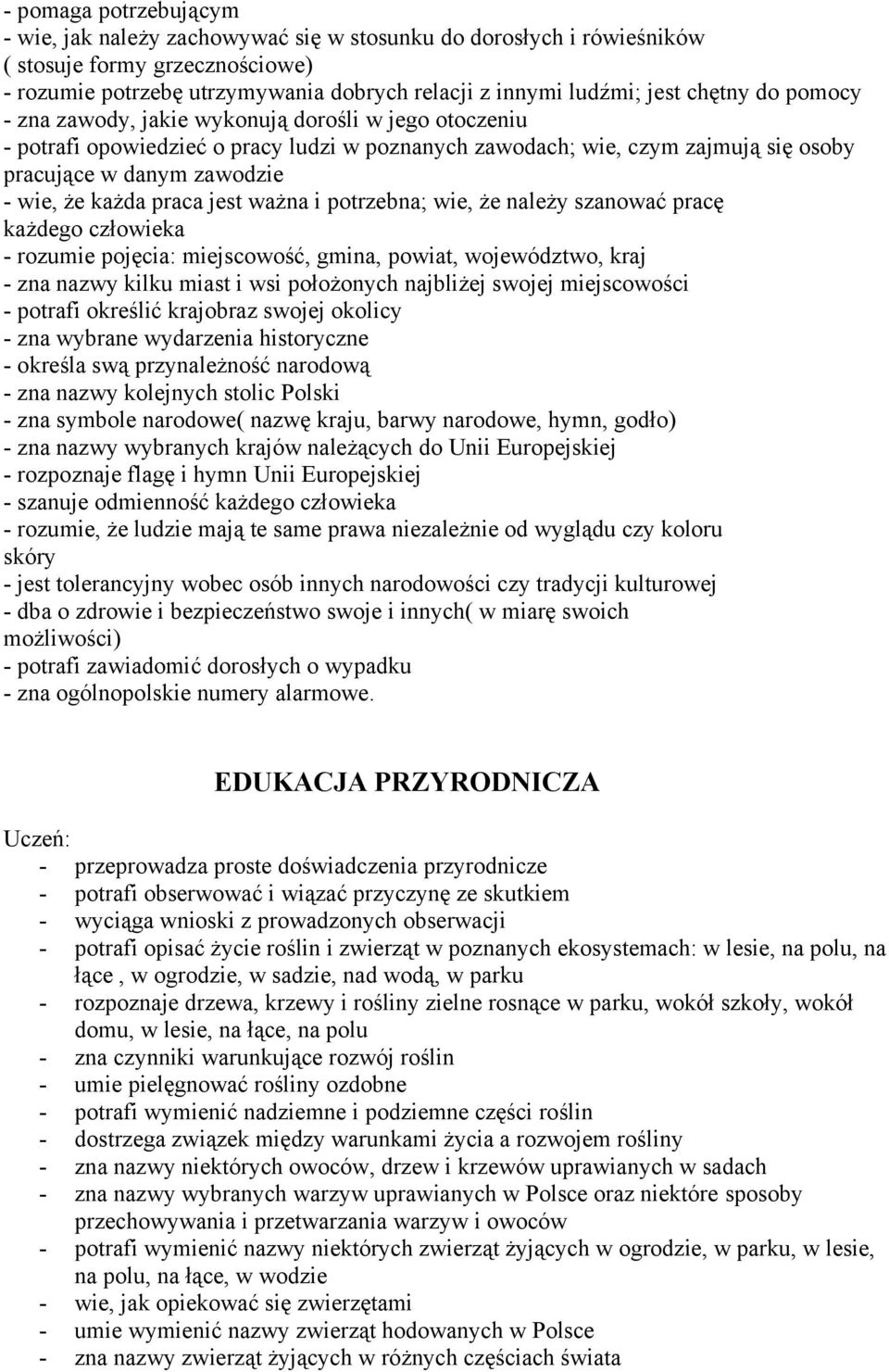 praca jest ważna i potrzebna; wie, że należy szanować pracę każdego człowieka - rozumie pojęcia: miejscowość, gmina, powiat, województwo, kraj - zna nazwy kilku miast i wsi położonych najbliżej