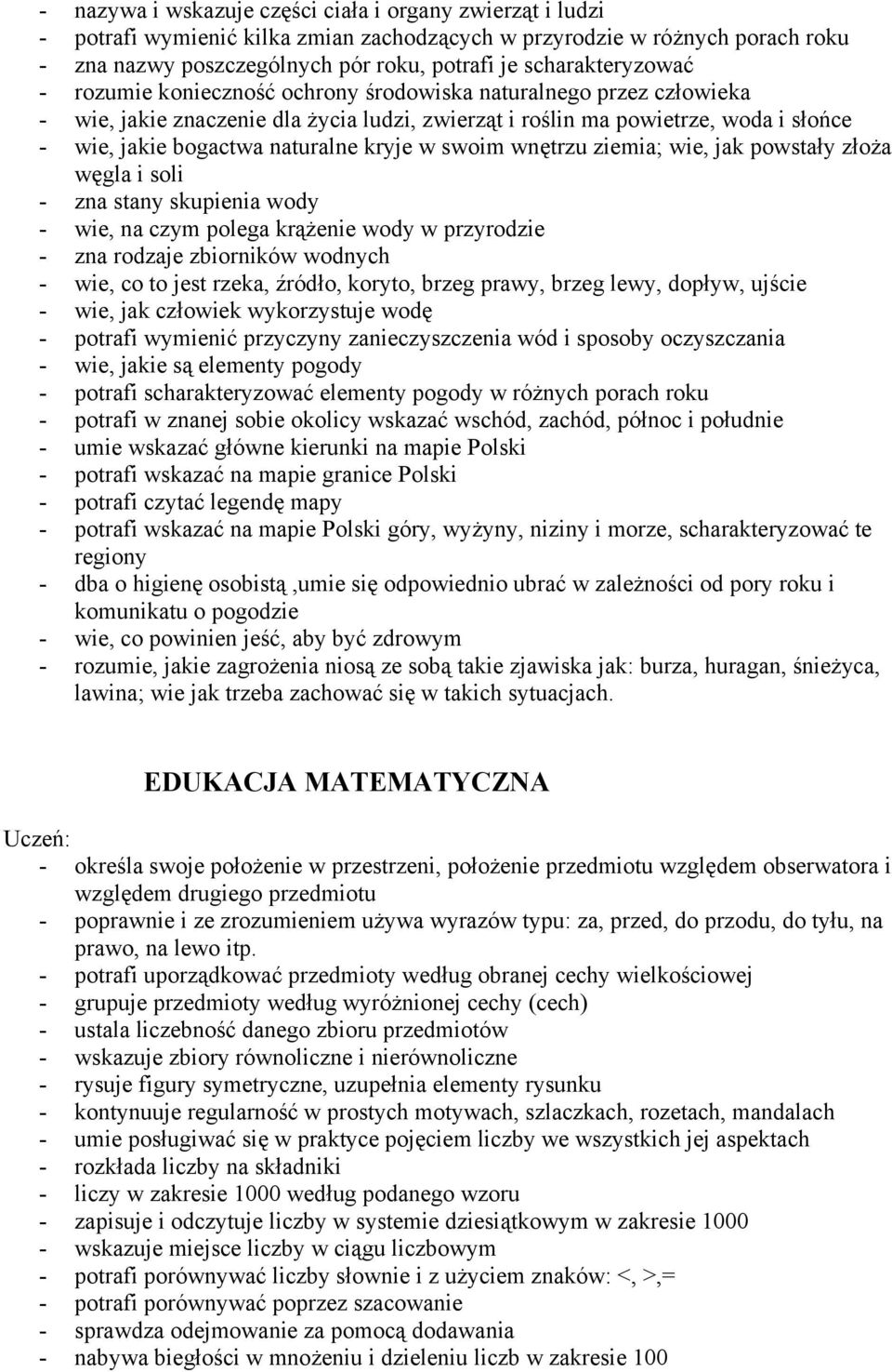 naturalne kryje w swoim wnętrzu ziemia; wie, jak powstały złoża węgla i soli - zna stany skupienia wody - wie, na czym polega krążenie wody w przyrodzie - zna rodzaje zbiorników wodnych - wie, co to