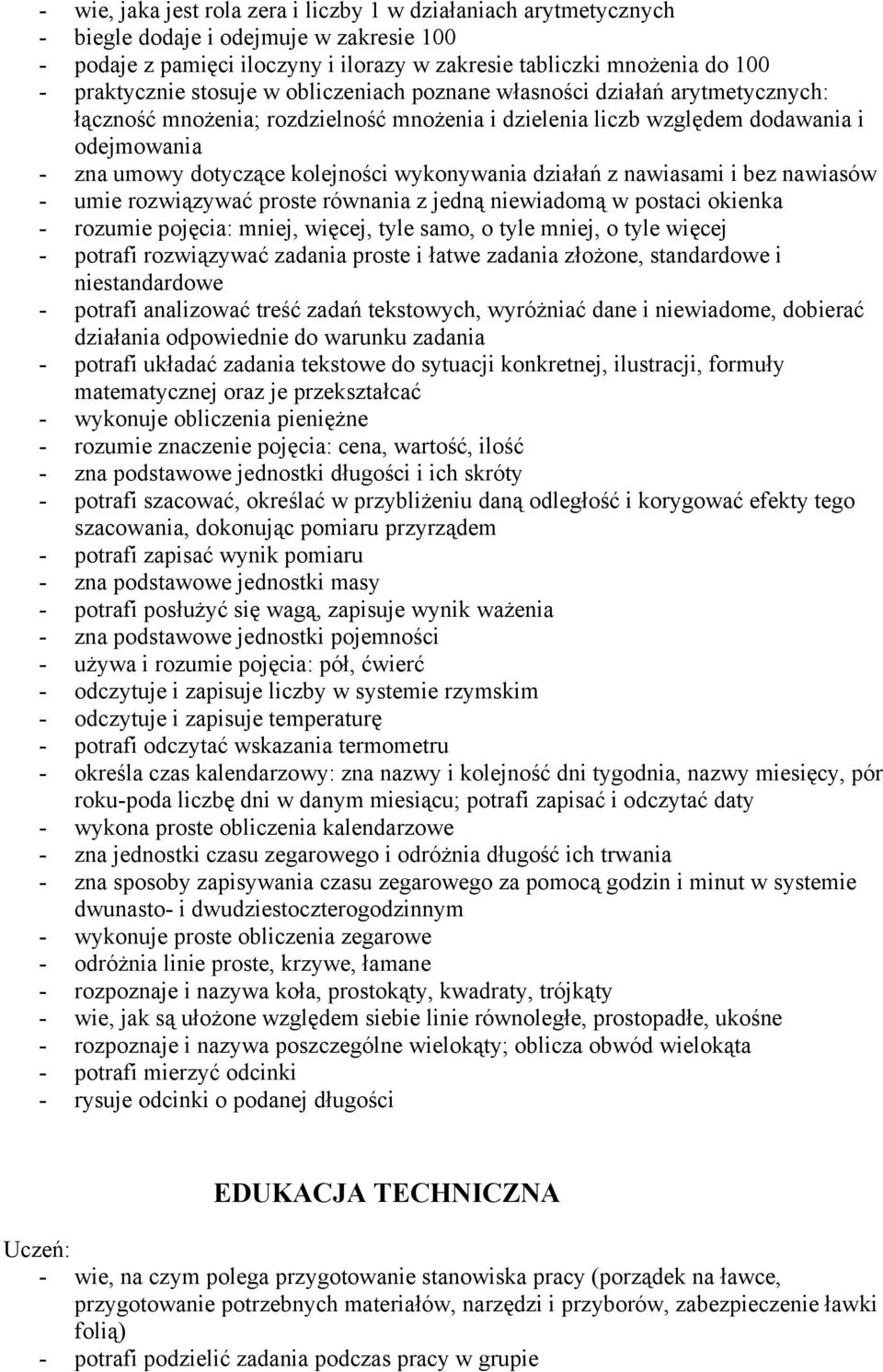 wykonywania działań z nawiasami i bez nawiasów - umie rozwiązywać proste równania z jedną niewiadomą w postaci okienka - rozumie pojęcia: mniej, więcej, tyle samo, o tyle mniej, o tyle więcej -