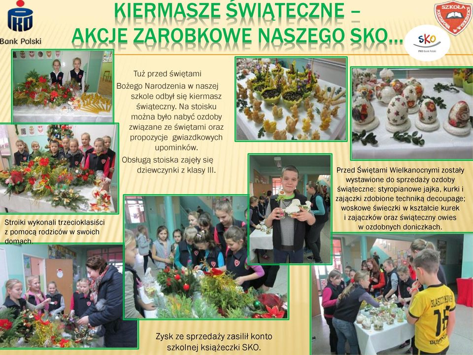 Na stoisku można było nabyć ozdoby związane ze świętami oraz propozycje gwiazdkowych upominków. Obsługą stoiska zajęły się dziewczynki z klasy III.