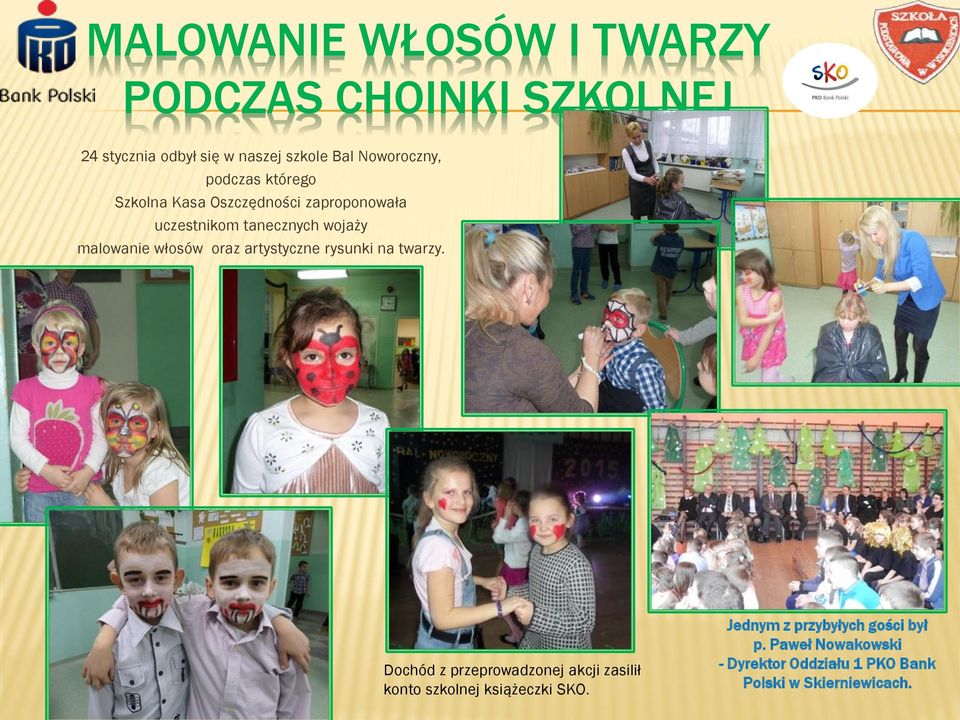 oraz artystyczne rysunki na twarzy. Dochód z przeprowadzonej akcji zasilił konto szkolnej książeczki SKO.