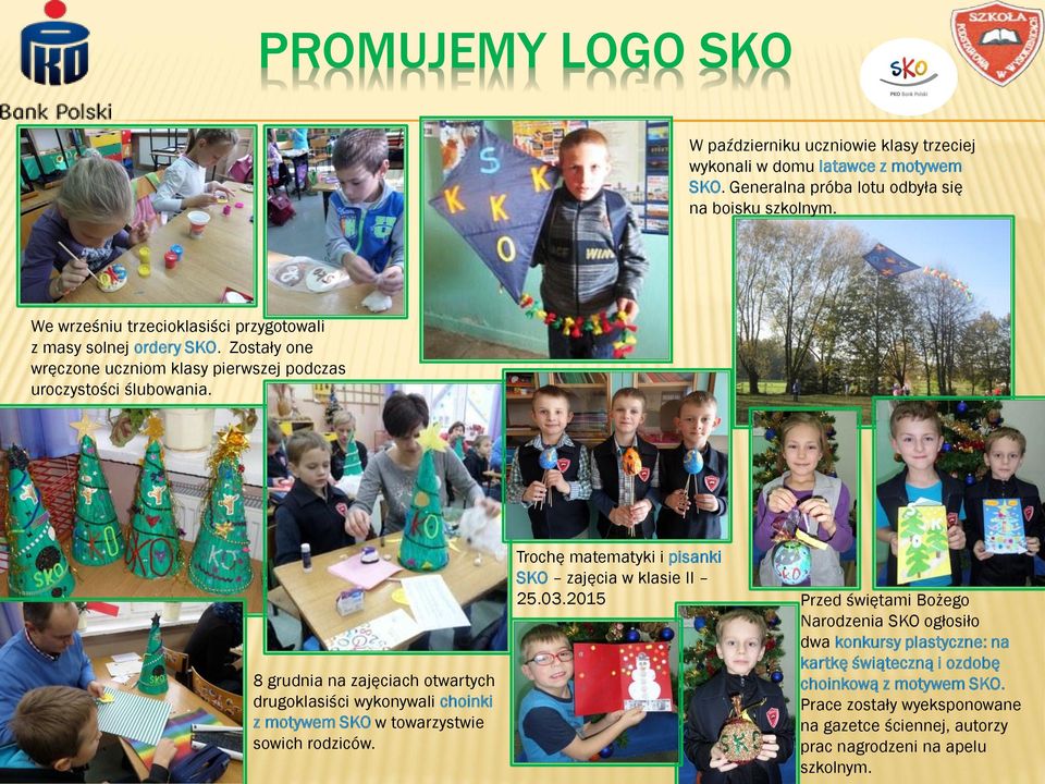 8 grudnia na zajęciach otwartych drugoklasiści wykonywali choinki z motywem SKO w towarzystwie sowich rodziców. Trochę matematyki i pisanki SKO zajęcia w klasie II 25.03.