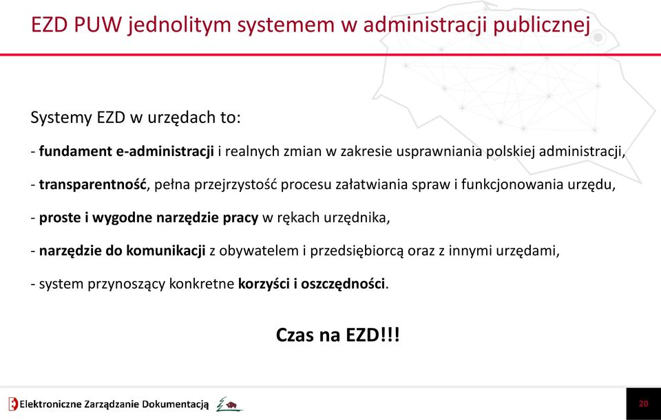 załatwiania spraw i funkcjonowania urzędu, - proste i wygodne narzędzie pracy w rękach urzędnika, - narzędzie do