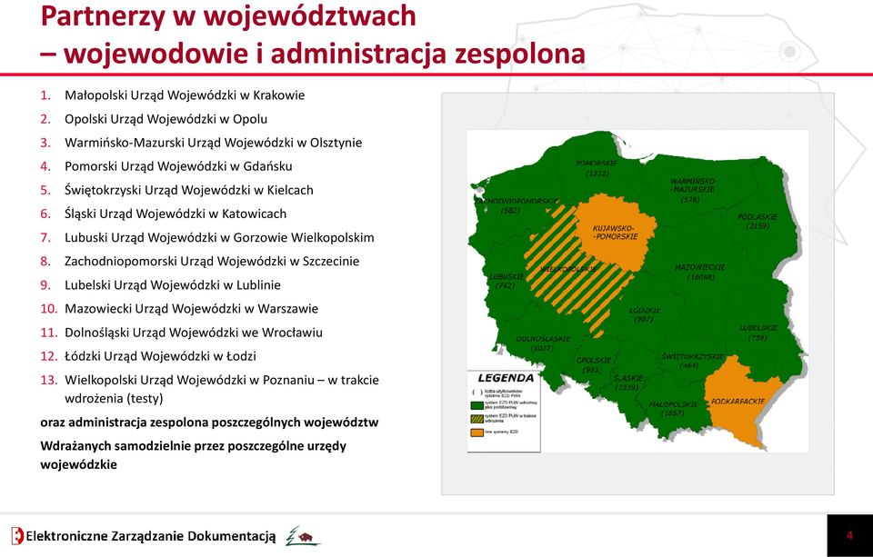 Zachodniopomorski Urząd Wojewódzki w Szczecinie 9. Lubelski Urząd Wojewódzki w Lublinie 10. Mazowiecki Urząd Wojewódzki w Warszawie 11. Dolnośląski Urząd Wojewódzki we Wrocławiu 12.