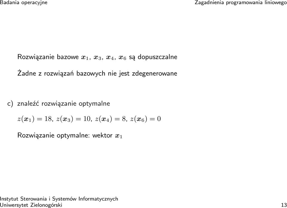 rozwiązanie optymalne z(x 1 ) = 18, z(x 3 ) = 10, z(x 4 ) = 8,