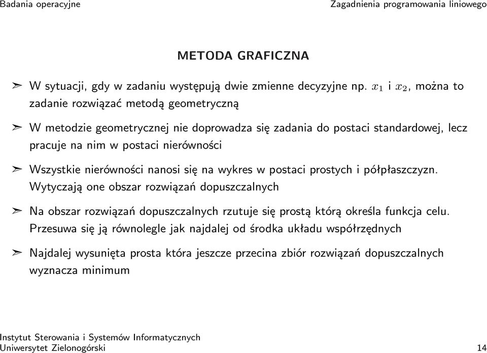 nierówności Wszystkie nierówności nanosi się na wykres w postaci prostych i półpłaszczyzn.