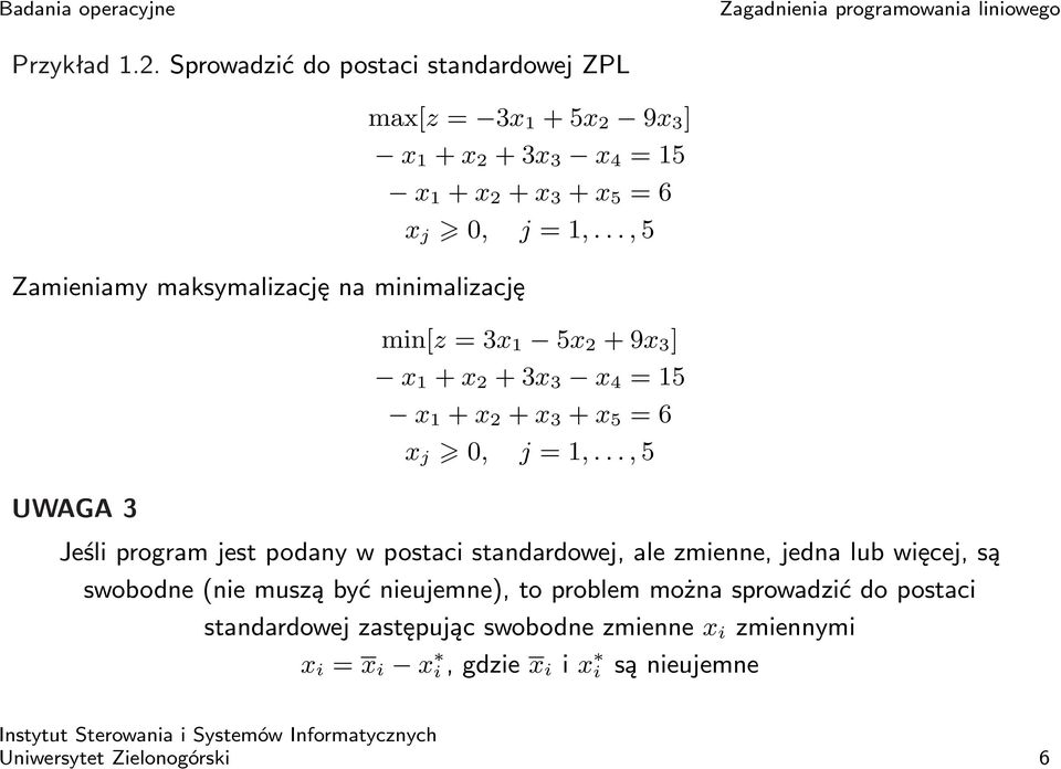 .., 5 UWAGA 3 Jeśli program jest podany w postaci standardowej, ale zmienne, jedna lub więcej, są swobodne (nie muszą być nieujemne), to problem