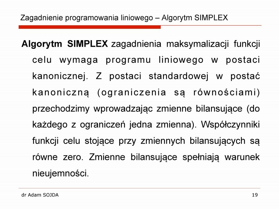 Z postaci standardowej w postać kanoniczną (ograniczenia są równościami) przechodzimy wprowadzając zmienne