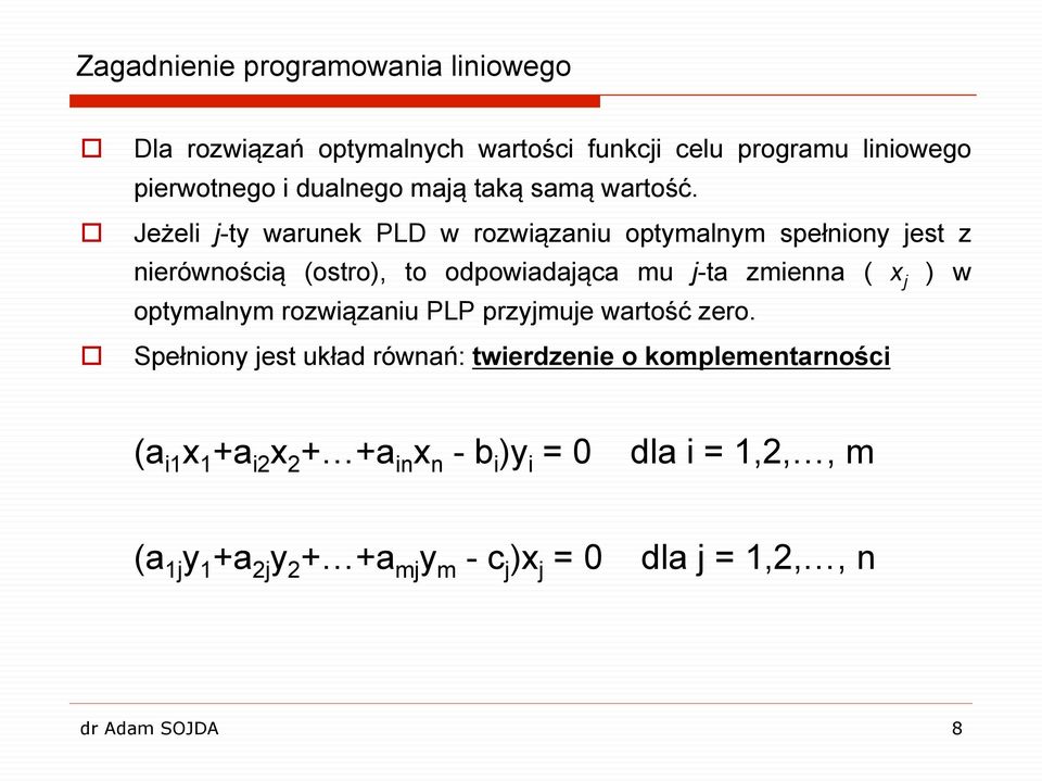 Jeżeli j-ty warunek PLD w rozwiązaniu optymalnym spełniony jest z nierównością (ostro), to odpowiadająca mu j-ta zmienna ( j ) w