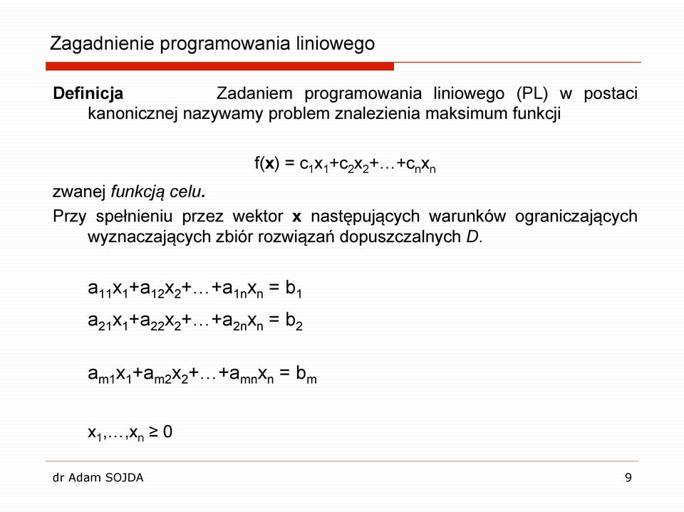 f() = c 1 1 c 2 2 c n n Przy spełnieniu przez wektor następujących warunków ograniczających